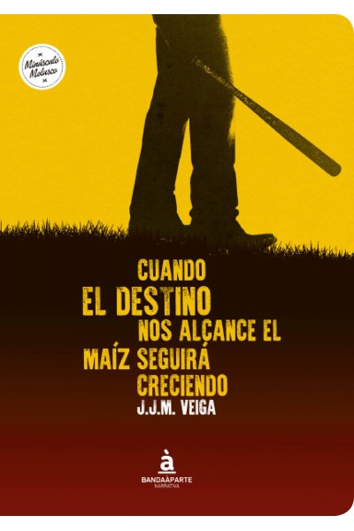 CUANDO EL DESTINO NOS ALCANCE EL MAÍZ SEGUIRÁ CRECIENDO