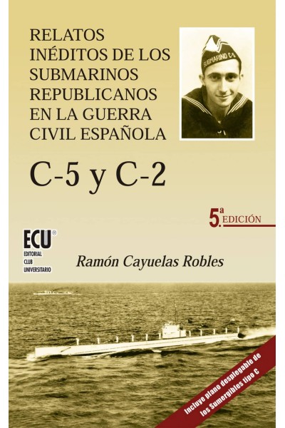 C-5 Y C-2.RELATOS INEDITOS DE LOS SUBMARINOS REPUBLICANOS EN LA GUERRA CIVIL ESPAÑOLA