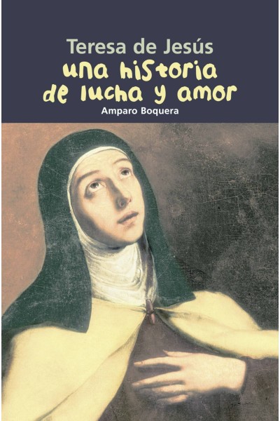 HISTORIA DE LUCHA Y AMOR. TERESA DE JESÚS