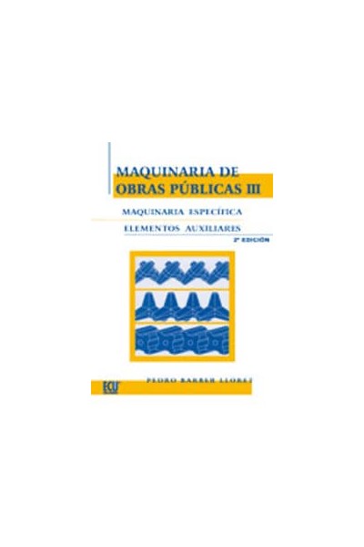 MAQUINARIA DE OBRAS PÚBLICAS III: MAQUINARIA ESPECÍFICA Y ELEMENTOS AUXILIARES