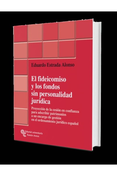 FIDEICOMISO Y LOS FONDOS SIN PERSONALIDAD JURIDICA,EL