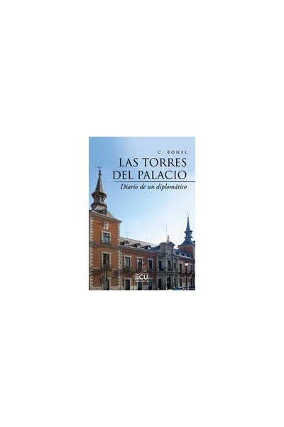 LAS TORRES DEL PALACIO DIARIO DE UN DIPLOMATICO EN MINUSCULA
