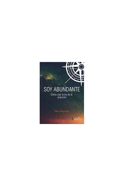 SOY ABUNDANTE, COMO USAR LA LEY DE LA ATRACCION
