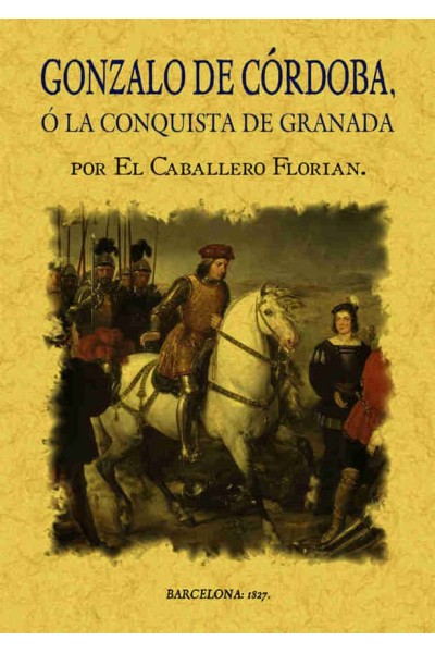 GONZALO DE CORDOBA O LA CONQUISTA DE GRANADA ESCRITA POR EL