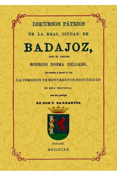 BADAJOZ. DISCURSOS PATRIOS DE LA REAL CIUDAD
