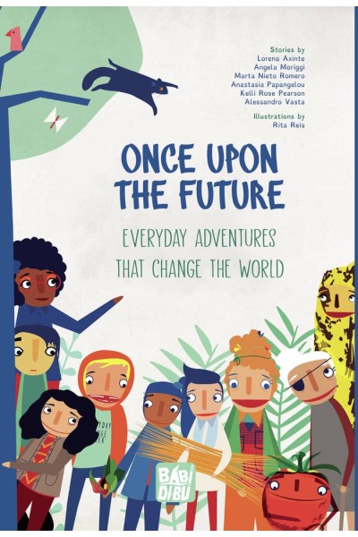 ONCE UPON THE FUTURE EVERYDAY ADVENTURES THAT CHANGE THE W