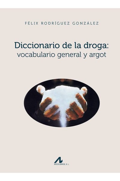 DICCIONARIO DE LA DROGA: VOCABULARIO GENERAL Y ARGOT