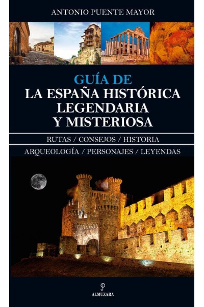 GUIA DE LA ESPAÑA HISTORICA LEGENDARIA Y MISTERIOSA