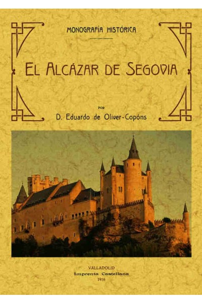 ALCAZAR DE SEGOVIA, MONOGRAFIA HISTORICA, EL