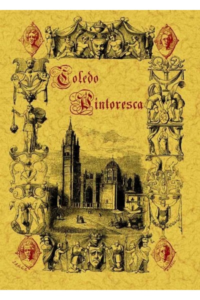 TOLEDO PINTORESCA O ESPECIAL DESCRIPCION DE SUS MAS CELEBRES