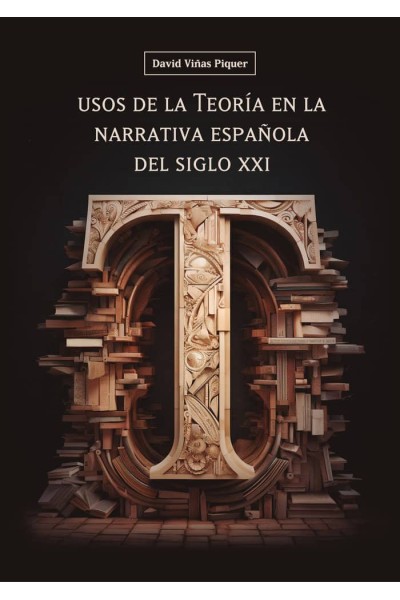 USOS DE LA TEORIA EN LA NARRATIVA ESPAÑOLA DEL SIGLO XXI