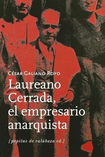 LAUREANO CERRADA EL EMPRESARIO ANARQUISTA