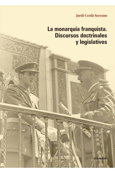LA MONARQUIA FRANQUISTA DISCURSOS DOCTRINALES Y LEGISLATIVO