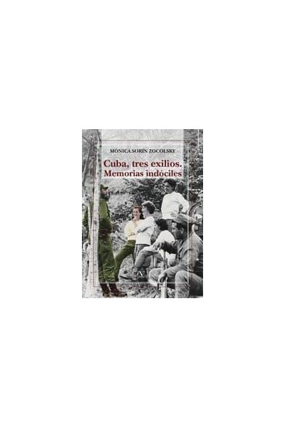 CUBA, TRES EXILIOS. MEMORIAS INDOCILES
