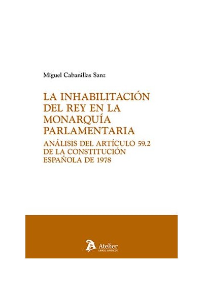 LA INHABILITACION DEL REY EN LA MONARQUIA PARLAMENTARIA ANA