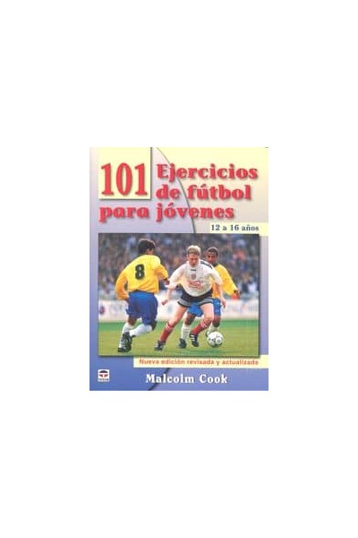 101 EJERCICIOS DE FUTBOL PARA JOVENES DE 12 A 16