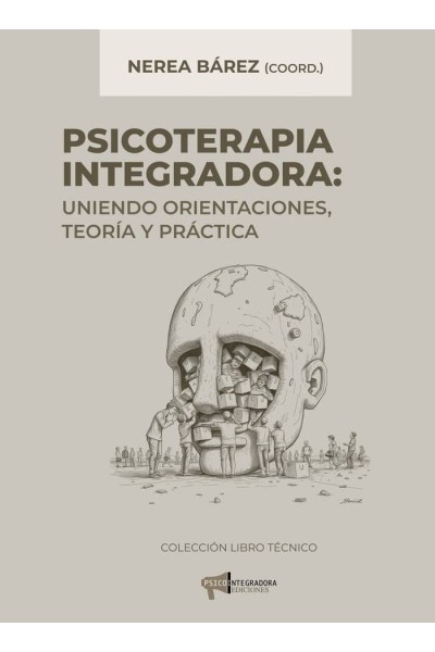 PSICOTERAPIA INTEGRADORA UNIENDO ORIENTACIONES TEORIA Y P