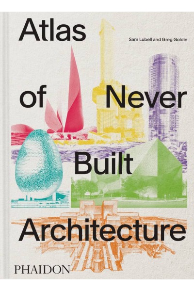 ATLAS OF NEVER BUILT ARCHITECTURE