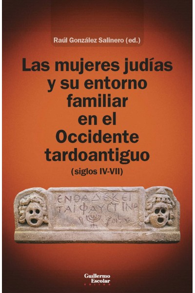 LAS MUJERES JUDÍAS Y SU ENTORNO FAMILIAR EN EL OCCIDENTE TARDOANTIGUO (SIGLOS IV-VII)