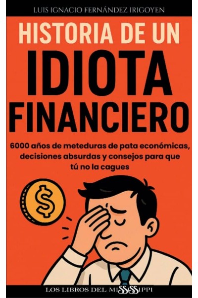 HISTORIA DE UN IDIOTA FINANCIERO