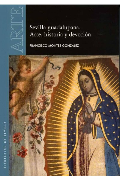 SEVILLA GUADALUPANA ARTE HISTORIA Y DEVOCION