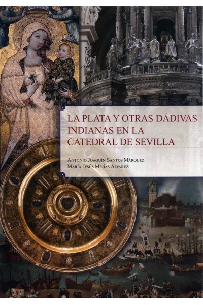 LA PLATA Y OTRAS DADIVAS INDIANAS EN LA CATEDRAL DE SEVILLA