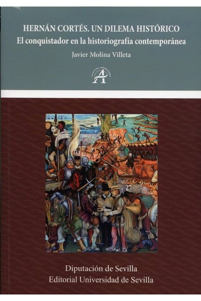 HERNAN CORTES. UN DILEMA HISTORICO. EL CONQUISTADOR EN LA HI