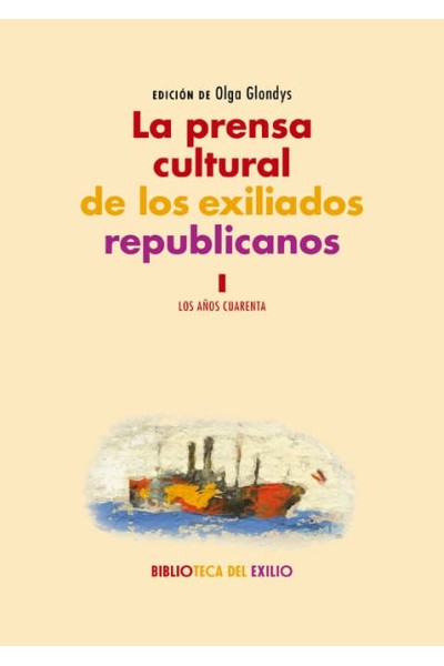 LA PRENSA CULTURAL DE LOS EXILIADOS REPUBLICANOS VOL I