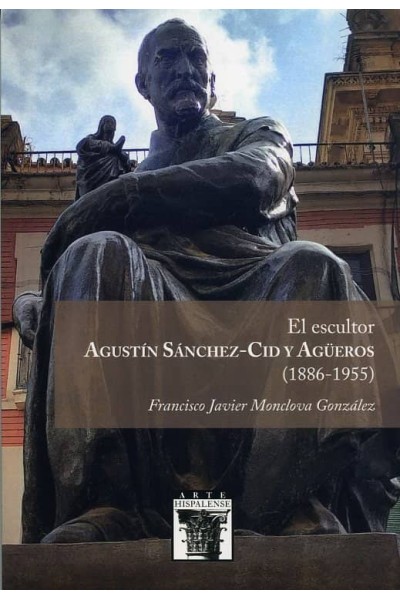 EL ESCULTOR AGUSTIN SANCHEZ CID Y AGUEROS 1886 1955