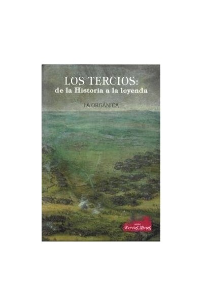 LOS TERCIOS DE LA HISTORIA A LA LEYENDA VOL 1