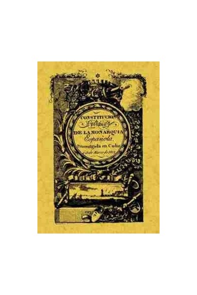 CONSTITUCION POLITICA DE LA MONARQUIA ESPAÑOLA DE CADIZ