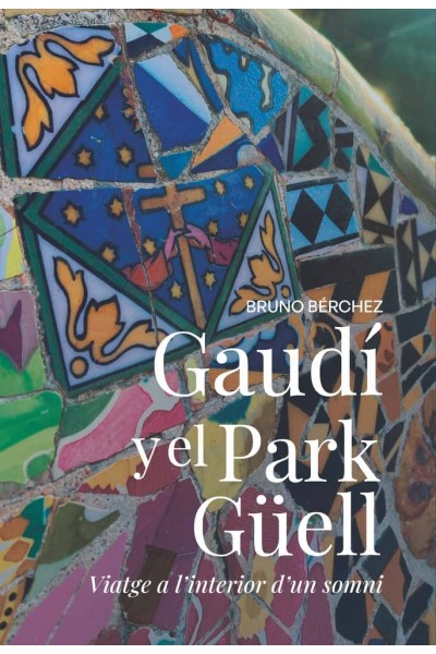 GAUDI I EL PARK GÜELL VIATGE A L'INTERIOR D'UN SOMNI