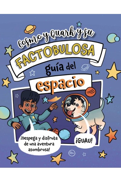 COSMO Y QUARK Y SU FACTOBULOSA GUÍA DEL ESPACIO