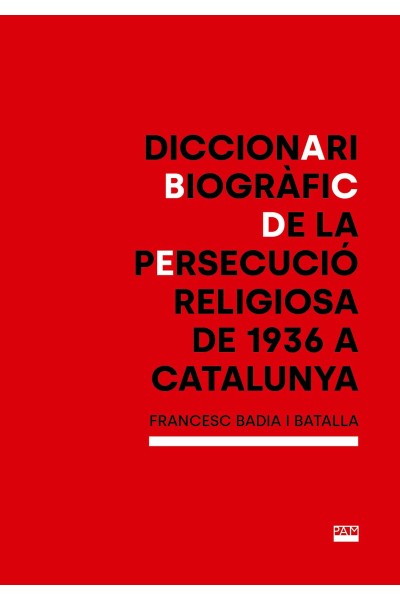 DICCIONARI BIOGRÀFIC DE LA PERSECUCIÓ RELIGIOSA DE 1936 A CATALUNYA