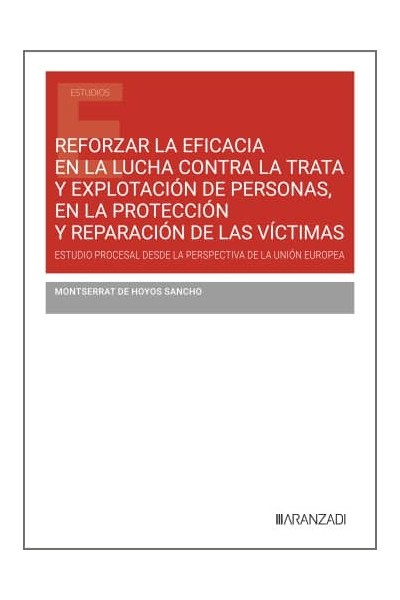 REFORZAR LA EFICACIA EN LA LUCHA CONTRA LA TRATA Y EXPLOTACIÓN DE PERSONAS, EN LA PROTECCIÓN Y REPARACIÓN DE LAS VÍCTIMAS