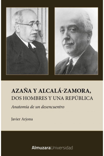 AZAÑA Y ALCALA-ZAMORA, DOS HOMBRES Y UNA REPÚBLICA