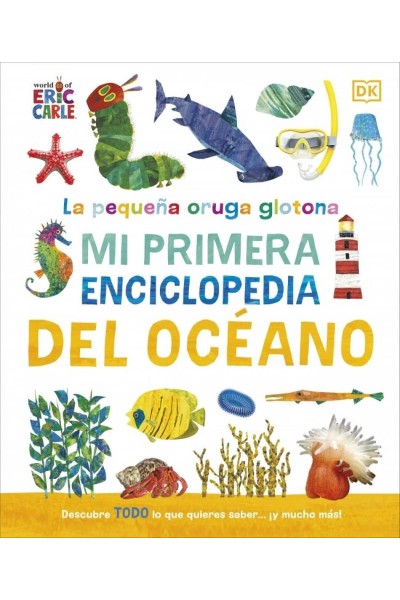 LA PEQUEÑA ORUGA GLOTONA: MI PRIMERA ENCICLOPEDIA DEL OCÉANO