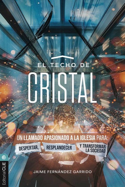 EL TECHO DE CRISTAL UN LLAMADO APASIONADO A LA IGLESIA