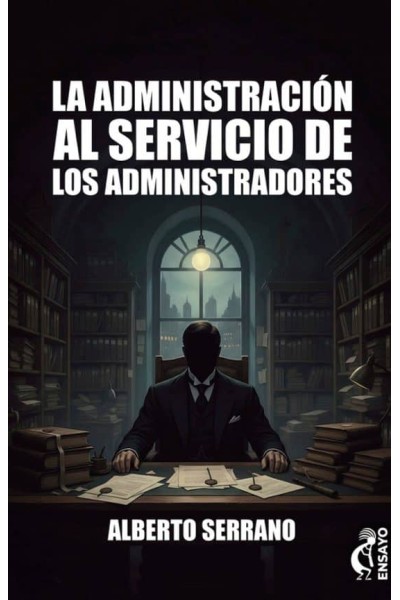 LA ADMINISTRACION AL SERVICIO DE LOS ADMINISTRADORES