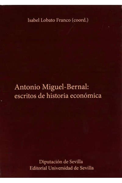 ANTONIO MIGUEL BERNAL ESCRITOS DE HISTORIA ECONOMICA