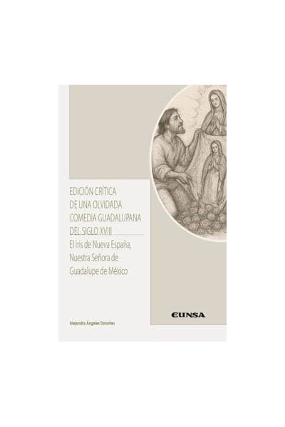 EDICION CRITICA DE UNA OLVIDADA COMEDIA GUADALUPANA S XVIII