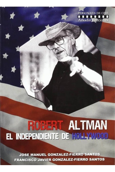 ROBERT ALTMAN. EL INDEPENDIENTE DE HOLLYWOOD