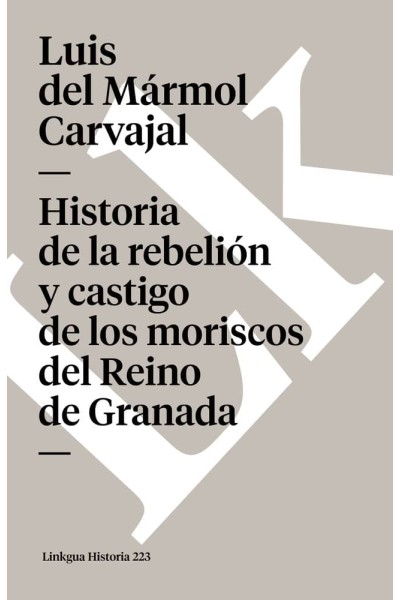 HISTORIA DE LA REBELIÓN Y CASTIGO DE LOS MORISCOS REINO GRA