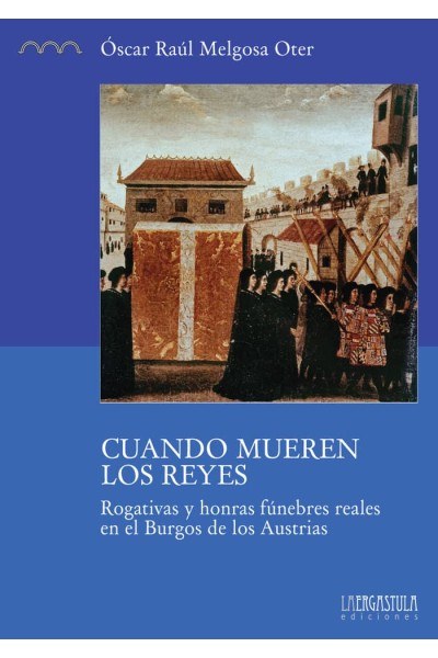 CUANDO MUEREN LOS REYES. ROGATIVAS Y HONRAS FUNEBRES