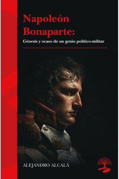 NAPOLEON BONAPARTE GENESIS Y OCASO DE UN GENIO POLITICO-MI