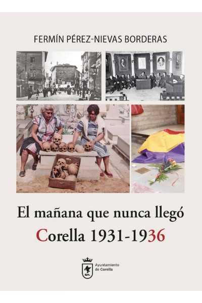 EL MAÑANA QUE NUNCA LLEGÓ. CORELLA 1931-1936