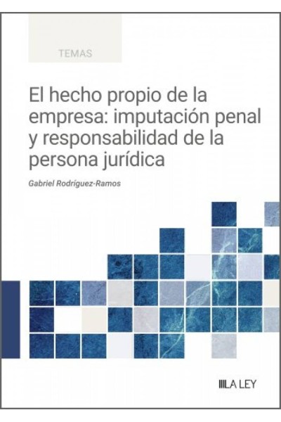 EL HECHO PROPIO DE LA EMPRESA: IMPUTACIÓN PENAL Y RESPONSABILIDAD DE LA PERSONA JURÍDICA