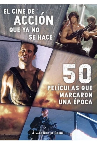CINE DE ACCION QUE YA NO SE HACE: 50 PELICULAS QUE MARCA