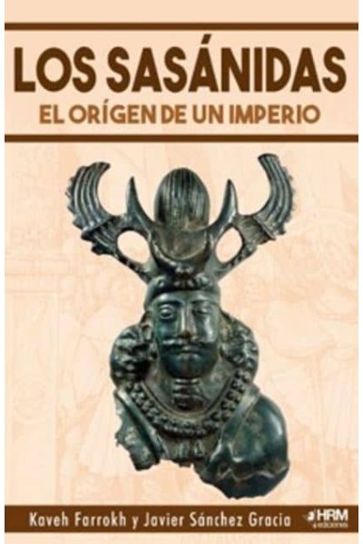 LOS SASÁNIDAS: EL ORIGEN DE UN IMPERIO