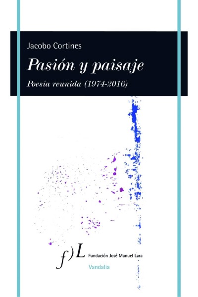 PASIÓN Y PAISAJE,POESÍA REUNIDA.(1974-2016)